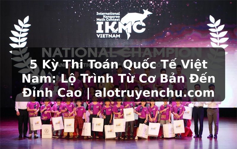 Truyện Tranh 5 Kỳ Thi Toán Quốc Tế Việt Nam: Lộ Trình Từ Cơ Bản Đến Đỉnh Cao | alotruyenchu.com