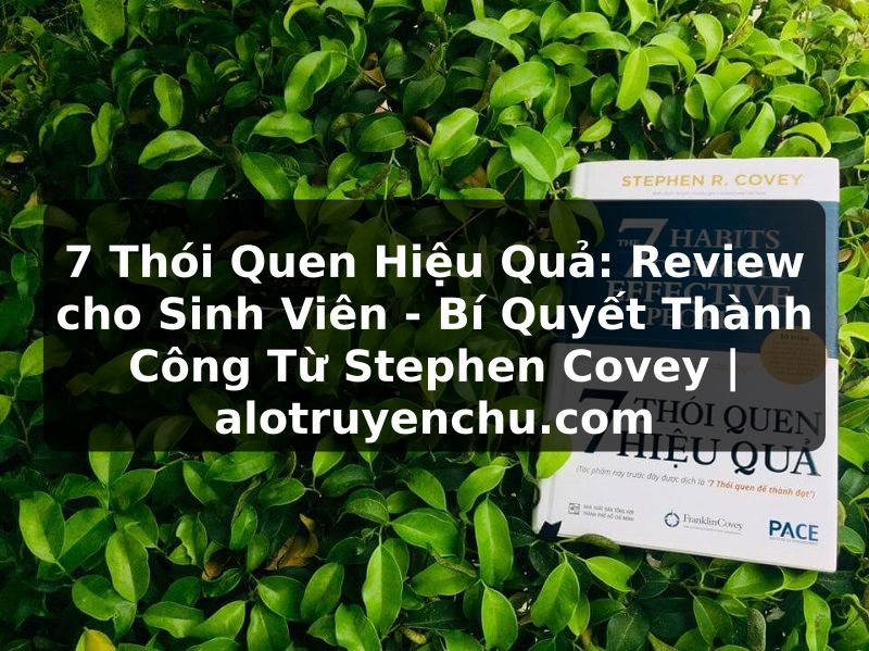 Truyện Tranh 7 Thói Quen Hiệu Quả: Review cho Sinh Viên - Bí Quyết Thành Công Từ Stephen Covey | alotruyenchu.com
