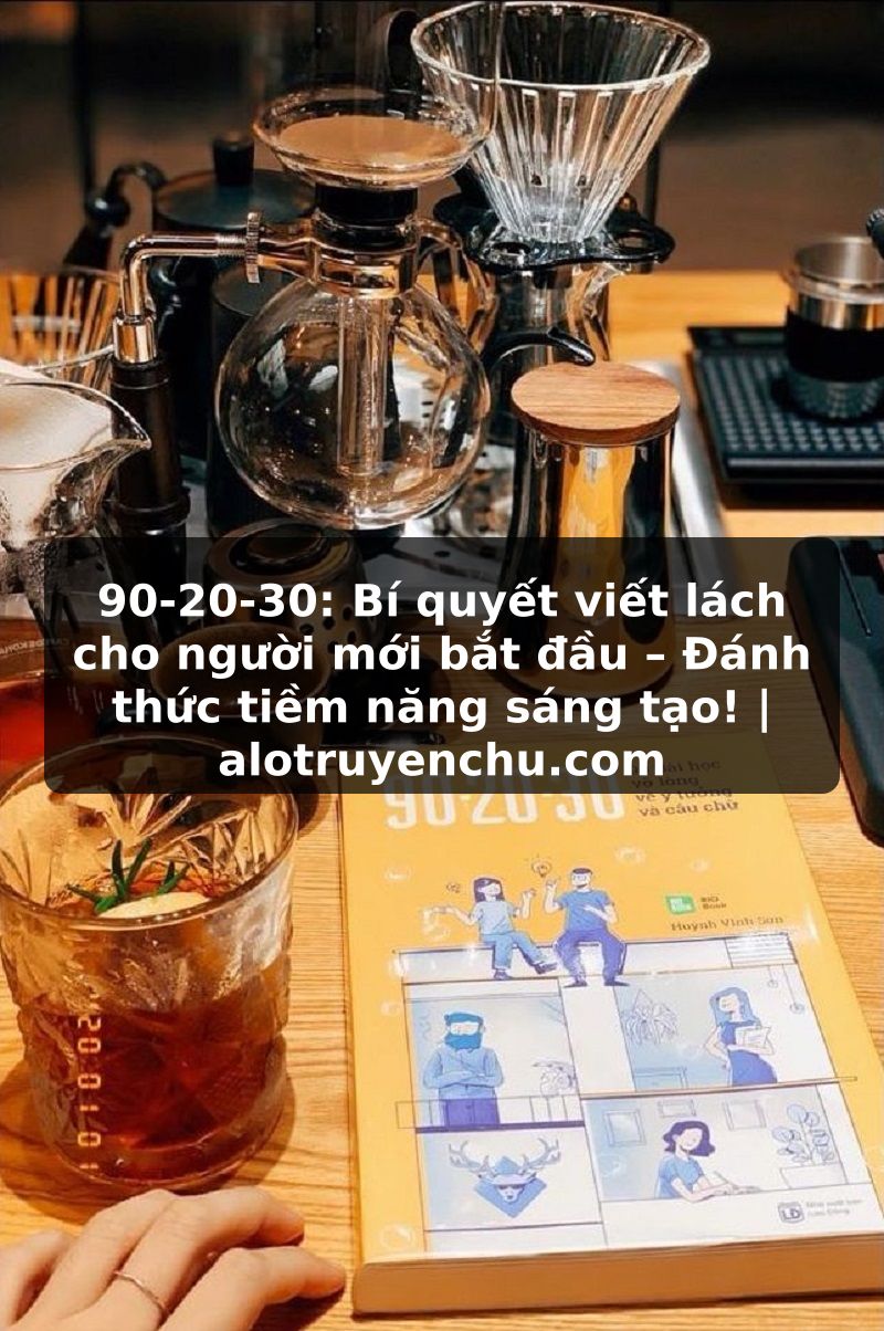 Truyện Tranh 90-20-30: Bí quyết viết lách cho người mới bắt đầu – Đánh thức tiềm năng sáng tạo! | alotruyenchu.com