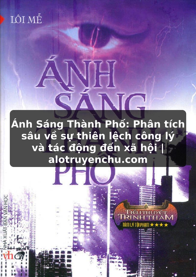 Truyện Tranh Ánh Sáng Thành Phố: Phân tích sâu về sự thiên lệch công lý và tác động đến xã hội | alotruyenchu.com