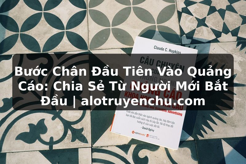 Truyện Tranh Bước Chân Đầu Tiên Vào Quảng Cáo: Chia Sẻ Từ Người Mới Bắt Đầu | alotruyenchu.com