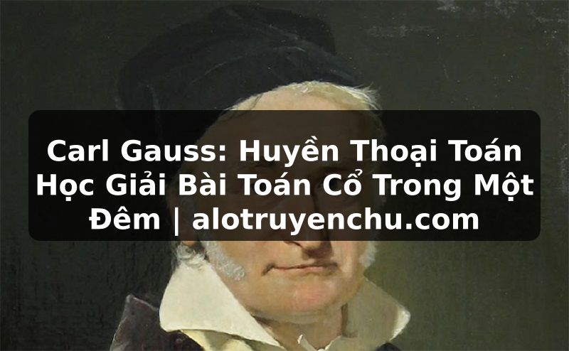 Truyện Tranh Carl Gauss: Huyền Thoại Toán Học Giải Bài Toán Cổ Trong Một Đêm | alotruyenchu.com
