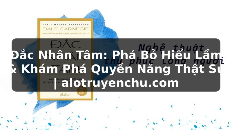 Truyện Tranh Đắc Nhân Tâm: Phá Bỏ Hiểu Lầm & Khám Phá Quyền Năng Thật Sự | alotruyenchu.com