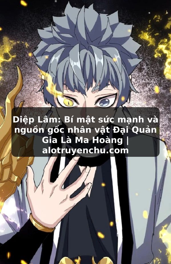 Truyện Tranh Diệp Lâm: Bí mật sức mạnh và nguồn gốc nhân vật Đại Quản Gia Là Ma Hoàng | alotruyenchu.com