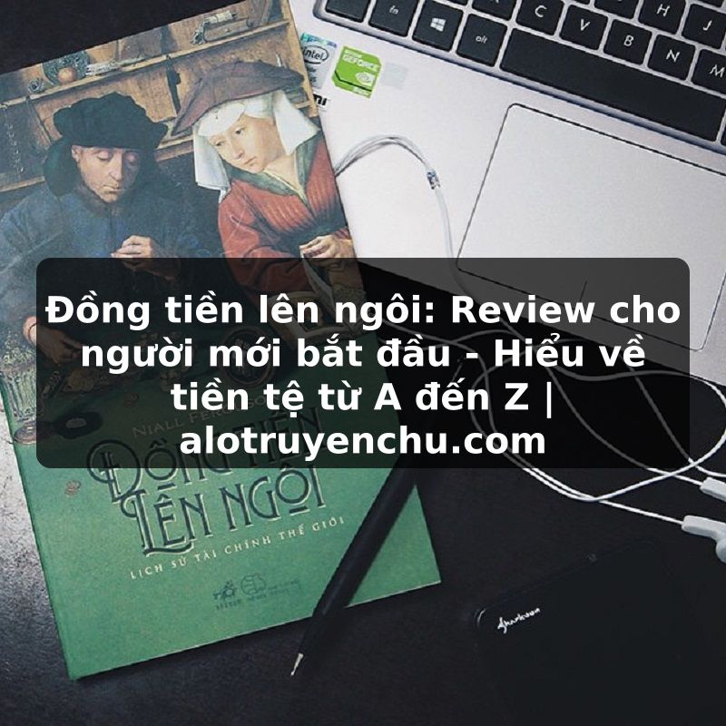 Truyện Tranh Đồng tiền lên ngôi: Review cho người mới bắt đầu - Hiểu về tiền tệ từ A đến Z | alotruyenchu.com