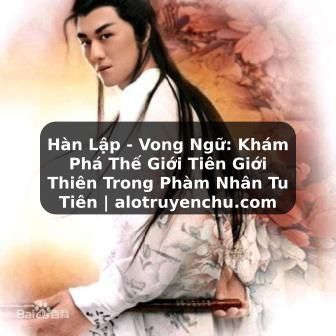 Truyện Tranh Hàn Lập - Vong Ngữ: Khám Phá Thế Giới Tiên Giới Thiên Trong Phàm Nhân Tu Tiên | alotruyenchu.com