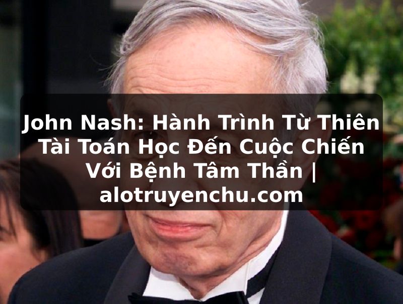 Truyện Tranh John Nash: Hành Trình Từ Thiên Tài Toán Học Đến Cuộc Chiến Với Bệnh Tâm Thần | alotruyenchu.com