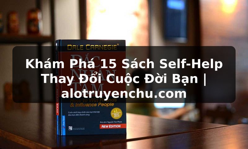 Truyện Tranh Khám Phá 15 Sách Self-Help Thay Đổi Cuộc Đời Bạn | alotruyenchu.com