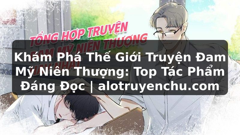 Truyện Tranh Khám Phá Thế Giới Truyện Đam Mỹ Niên Thượng: Top Tác Phẩm Đáng Đọc | alotruyenchu.com