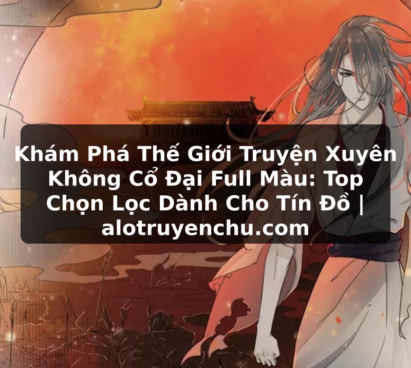 Truyện Tranh Khám Phá Thế Giới Truyện Xuyên Không Cổ Đại Full Màu: Top Chọn Lọc Dành Cho Tín Đồ | alotruyenchu.com