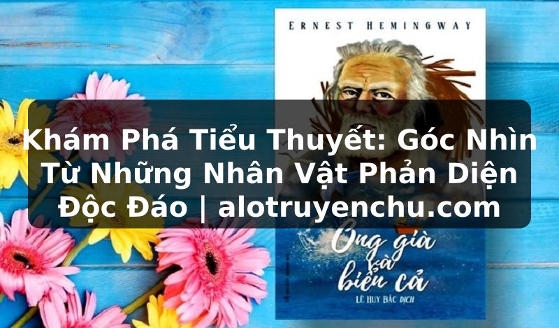 Truyện Tranh Khám Phá Tiểu Thuyết: Góc Nhìn Từ Những Nhân Vật Phản Diện Độc Đáo | alotruyenchu.com