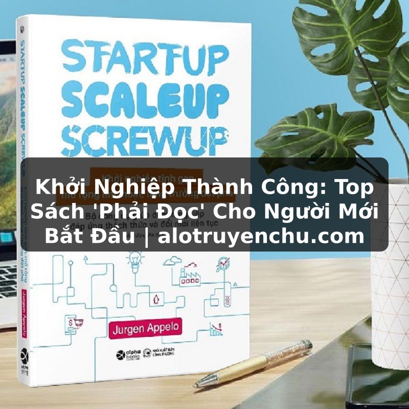 Truyện Tranh Khởi Nghiệp Thành Công: Top Sách 'Phải Đọc' Cho Người Mới Bắt Đầu | alotruyenchu.com