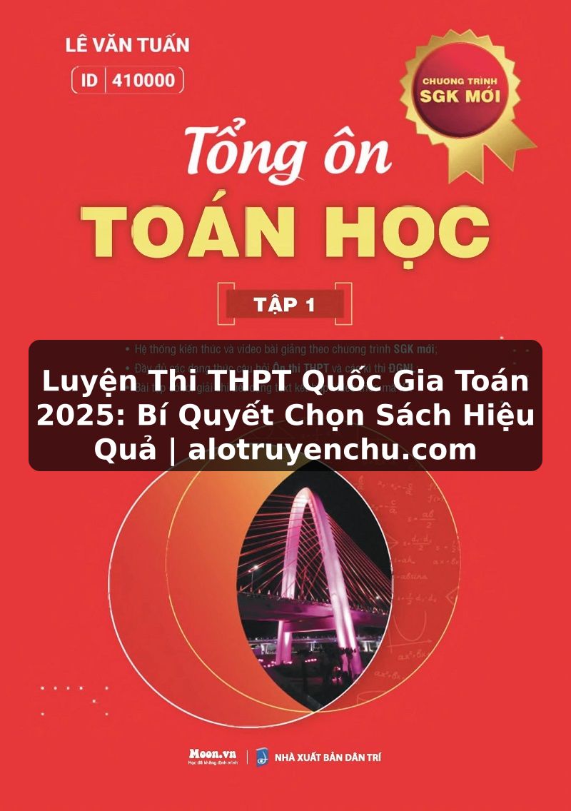 Truyện Tranh Luyện Thi THPT Quốc Gia Toán 2025: Bí Quyết Chọn Sách Hiệu Quả | alotruyenchu.com