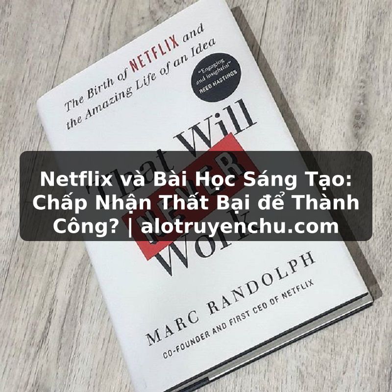 Truyện Tranh Netflix và Bài Học Sáng Tạo: Chấp Nhận Thất Bại để Thành Công? | alotruyenchu.com