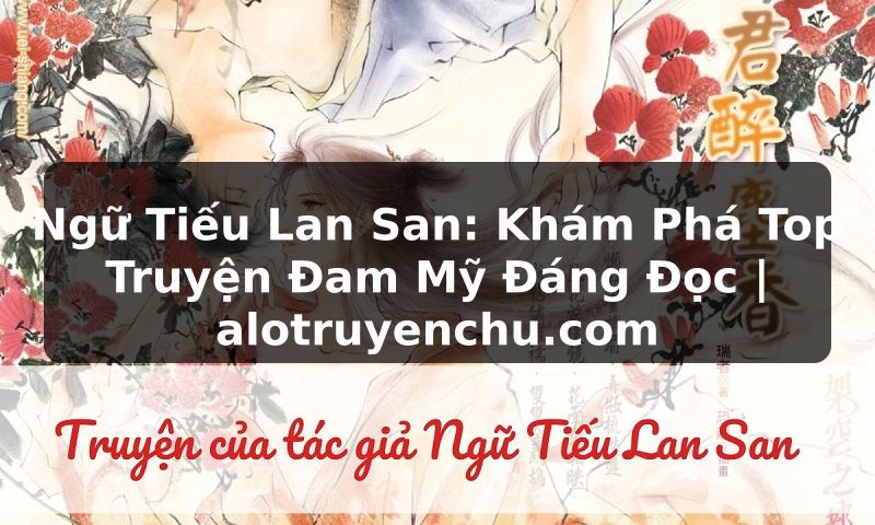Truyện Tranh Ngữ Tiếu Lan San: Khám Phá Top Truyện Đam Mỹ Đáng Đọc | alotruyenchu.com