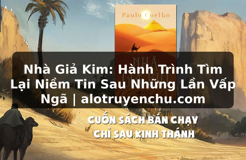 Truyện Tranh Nhà Giả Kim: Hành Trình Tìm Lại Niềm Tin Sau Những Lần Vấp Ngã | alotruyenchu.com