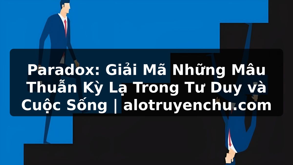 Truyện Tranh Paradox: Giải Mã Những Mâu Thuẫn Kỳ Lạ Trong Tư Duy và Cuộc Sống | alotruyenchu.com