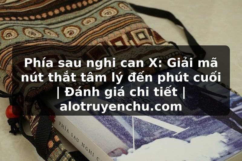 Truyện Tranh Phía sau nghi can X: Giải mã nút thắt tâm lý đến phút cuối | Đánh giá chi tiết | alotruyenchu.com