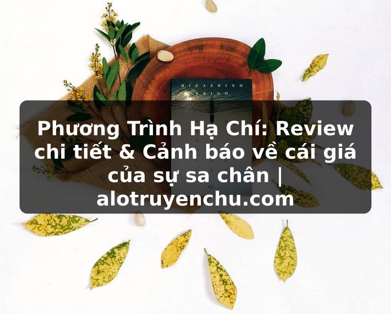 Truyện Tranh Phương Trình Hạ Chí: Review chi tiết & Cảnh báo về cái giá của sự sa chân | alotruyenchu.com