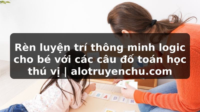 Truyện Tranh Rèn luyện trí thông minh logic cho bé với các câu đố toán học thú vị | alotruyenchu.com