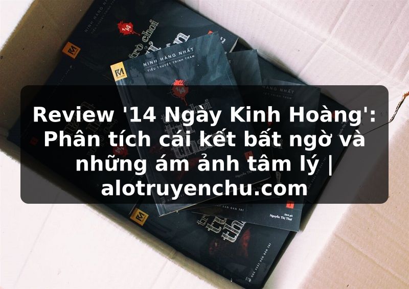 Truyện Tranh Review '14 Ngày Kinh Hoàng': Phân tích cái kết bất ngờ và những ám ảnh tâm lý | alotruyenchu.com