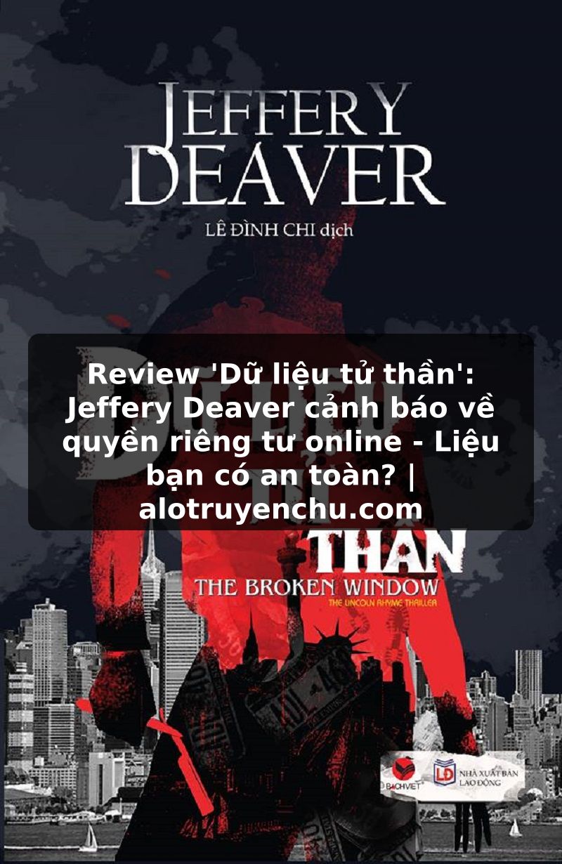 Truyện Tranh Review 'Dữ liệu tử thần': Jeffery Deaver cảnh báo về quyền riêng tư online - Liệu bạn có an toàn? | alotruyenchu.com