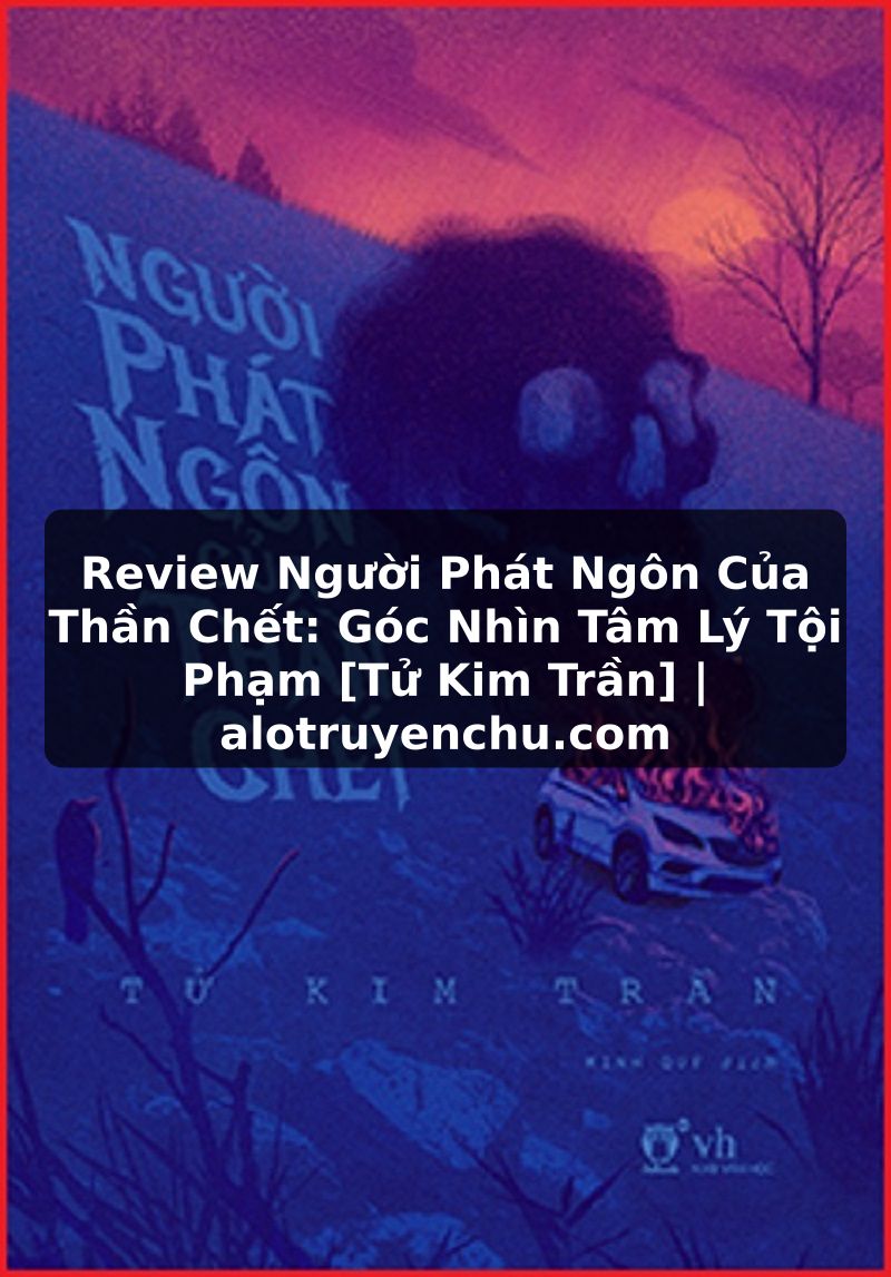 Truyện Tranh Review Người Phát Ngôn Của Thần Chết: Góc Nhìn Tâm Lý Tội Phạm [Tử Kim Trần] | alotruyenchu.com