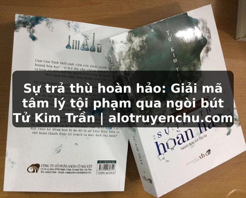 Truyện Tranh Sự trả thù hoàn hảo: Giải mã tâm lý tội phạm qua ngòi bút Tử Kim Trần | alotruyenchu.com