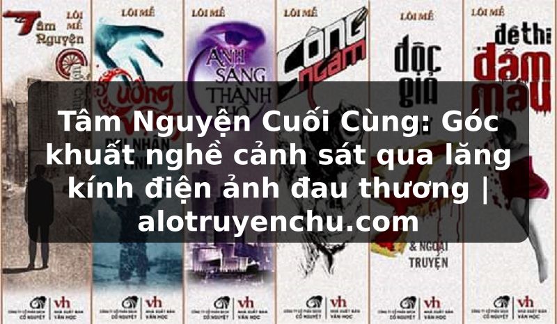 Truyện Tranh Tâm Nguyện Cuối Cùng: Góc khuất nghề cảnh sát qua lăng kính điện ảnh đau thương | alotruyenchu.com