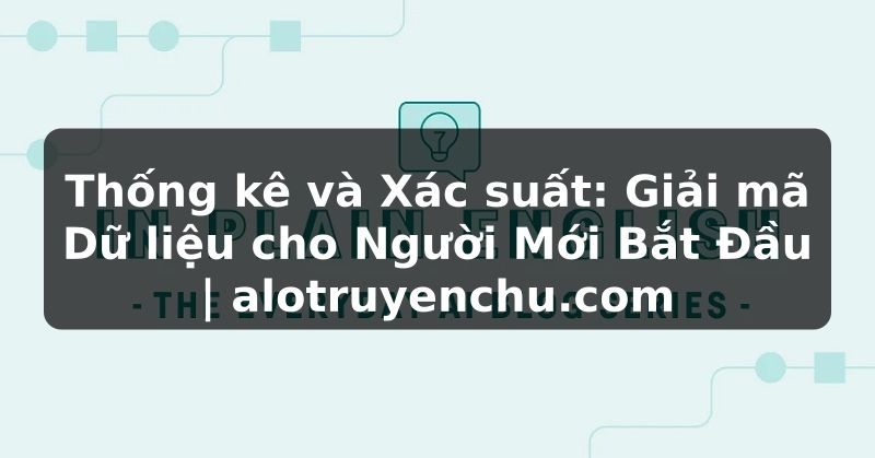 Truyện Tranh Thống kê và Xác suất: Giải mã Dữ liệu cho Người Mới Bắt Đầu | alotruyenchu.com