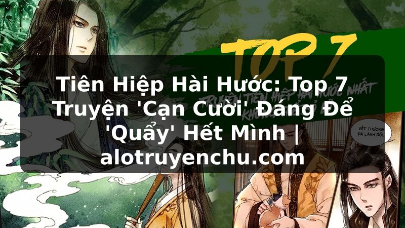 Truyện Tranh Tiên Hiệp Hài Hước: Top 7 Truyện 'Cạn Cười' Đáng Để 'Quẩy' Hết Mình | alotruyenchu.com