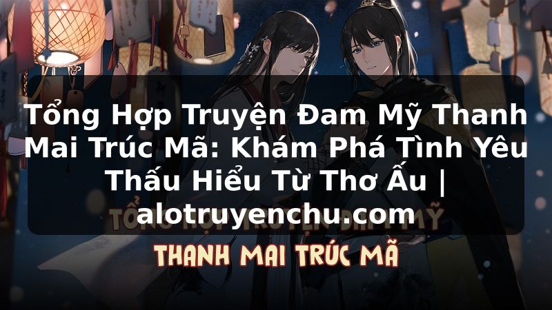 Truyện Tranh Tổng Hợp Truyện Đam Mỹ Thanh Mai Trúc Mã: Khám Phá Tình Yêu Thấu Hiểu Từ Thơ Ấu | alotruyenchu.com