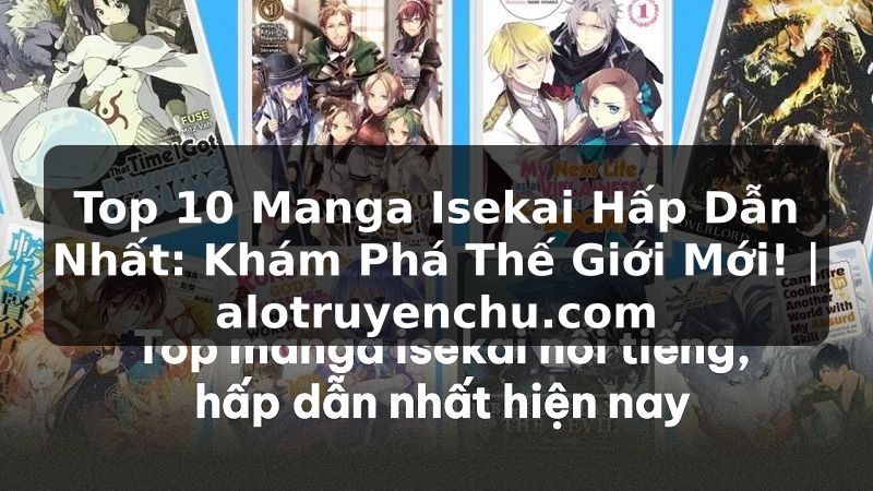 Truyện Tranh Top 10 Manga Isekai Hấp Dẫn Nhất: Khám Phá Thế Giới Mới! | alotruyenchu.com