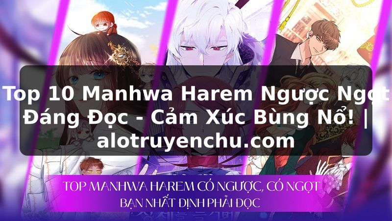 Truyện Tranh Top 10 Manhwa Harem Ngược Ngọt Đáng Đọc - Cảm Xúc Bùng Nổ! | alotruyenchu.com