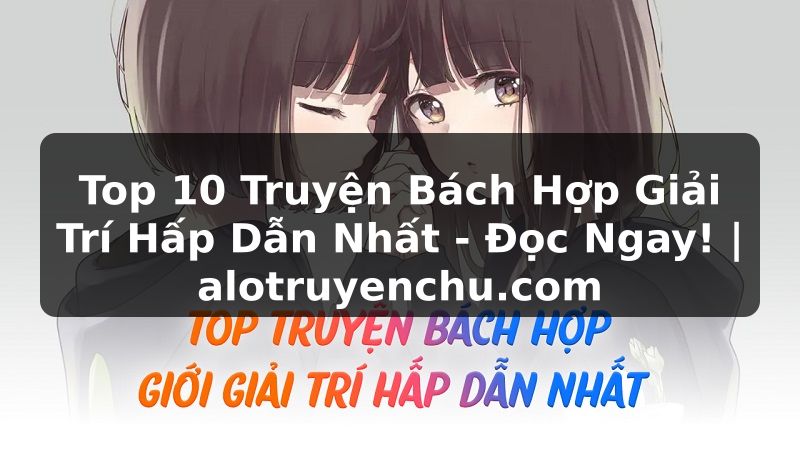 Truyện Tranh Top 10 Truyện Bách Hợp Giải Trí Hấp Dẫn Nhất - Đọc Ngay! | alotruyenchu.com
