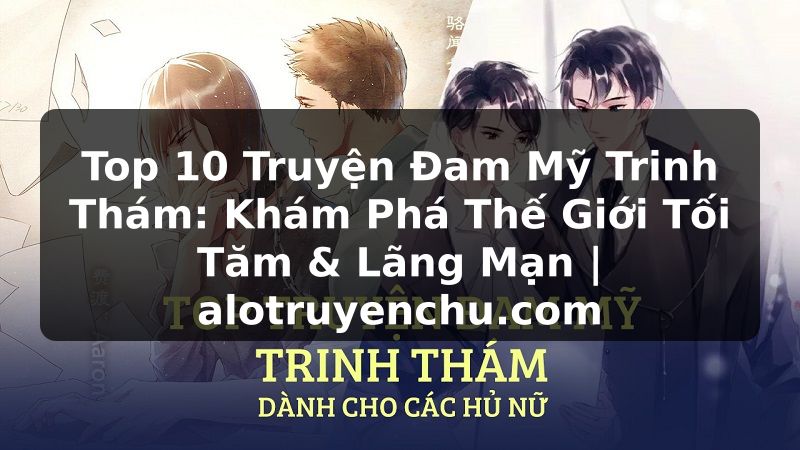 Truyện Tranh Top 10 Truyện Đam Mỹ Trinh Thám: Khám Phá Thế Giới Tối Tăm & Lãng Mạn | alotruyenchu.com