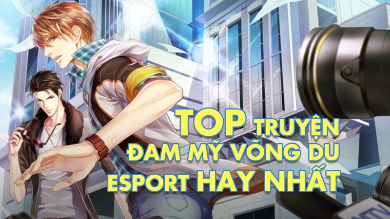 top-10-truyen-dam-my-vong-du-esport-hay-nhat-danh-gia-chi-tiet-de-xuat-alotruyenchu-com-21-1