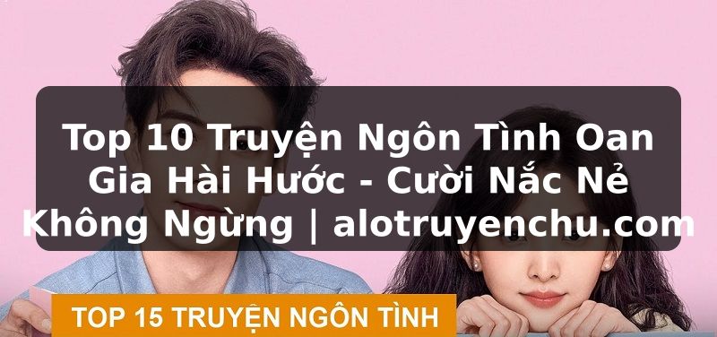 Truyện Tranh Top 10 Truyện Ngôn Tình Oan Gia Hài Hước - Cười Nắc Nẻ Không Ngừng | alotruyenchu.com