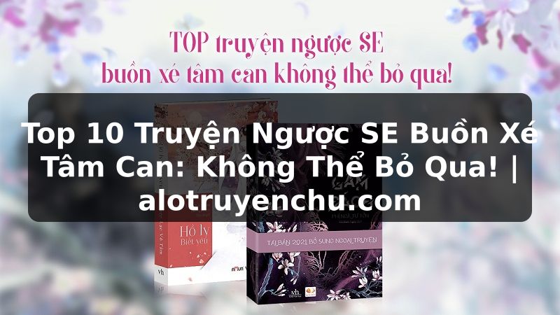 Truyện Tranh Top 10 Truyện Ngược SE Buồn Xé Tâm Can: Không Thể Bỏ Qua! | alotruyenchu.com