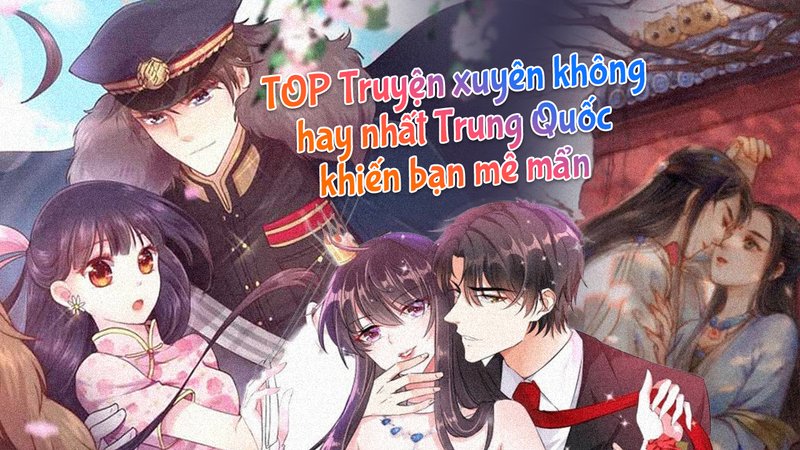 top-10-truyen-xuyen-khong-trung-quoc-moi-nhat-dam-chim-the-gioi-da-dang-alotruyenchu-com-21-1
