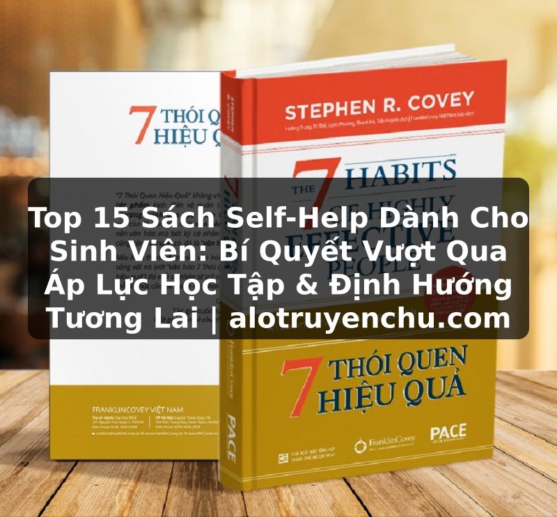 Truyện Tranh Top 15 Sách Self-Help Dành Cho Sinh Viên: Bí Quyết Vượt Qua Áp Lực Học Tập & Định Hướng Tương Lai | alotruyenchu.com
