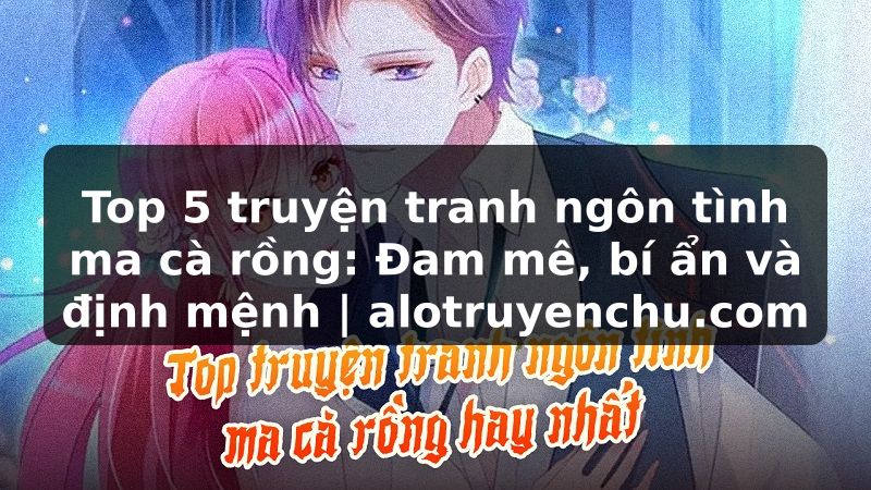 Truyện Tranh Top 5 truyện tranh ngôn tình ma cà rồng: Đam mê, bí ẩn và định mệnh | alotruyenchu.com