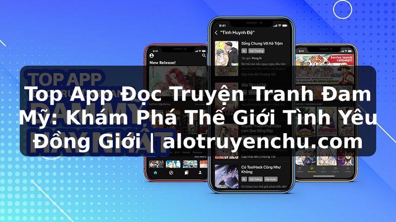 Truyện Tranh Top App Đọc Truyện Tranh Đam Mỹ: Khám Phá Thế Giới Tình Yêu Đồng Giới | alotruyenchu.com
