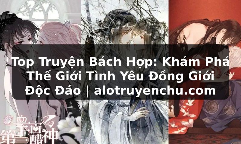 Truyện Tranh Top Truyện Bách Hợp: Khám Phá Thế Giới Tình Yêu Đồng Giới Độc Đáo | alotruyenchu.com