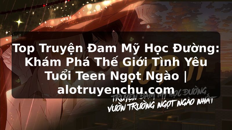 Truyện Tranh Top Truyện Đam Mỹ Học Đường: Khám Phá Thế Giới Tình Yêu Tuổi Teen Ngọt Ngào | alotruyenchu.com