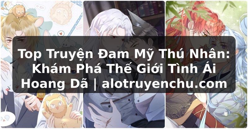 Truyện Tranh Top Truyện Đam Mỹ Thú Nhân: Khám Phá Thế Giới Tình Ái Hoang Dã | alotruyenchu.com