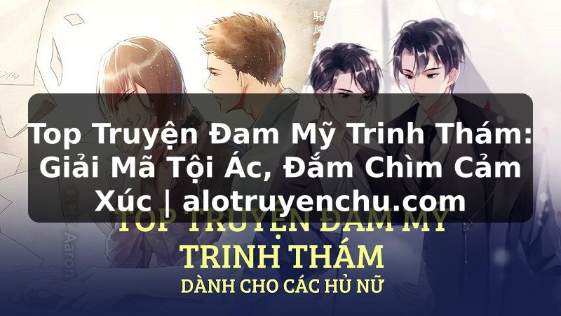 Truyện Tranh Top Truyện Đam Mỹ Trinh Thám: Giải Mã Tội Ác, Đắm Chìm Cảm Xúc | alotruyenchu.com