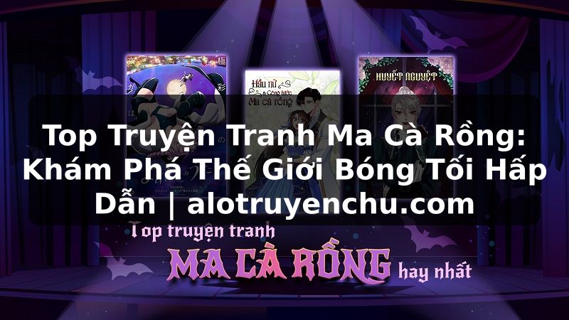Truyện Tranh Top Truyện Tranh Ma Cà Rồng: Khám Phá Thế Giới Bóng Tối Hấp Dẫn | alotruyenchu.com