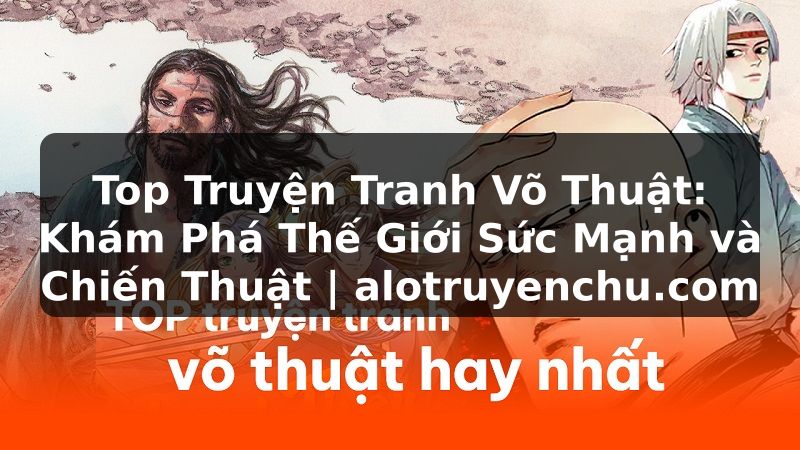 Truyện Tranh Top Truyện Tranh Võ Thuật: Khám Phá Thế Giới Sức Mạnh và Chiến Thuật | alotruyenchu.com
