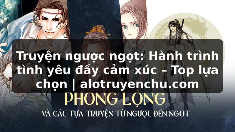 Truyện Tranh Truyện ngược ngọt: Hành trình tình yêu đầy cảm xúc – Top lựa chọn | alotruyenchu.com